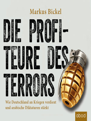 cover image of Die Profiteure des Terrors: Wie Deutschland an Kriegen verdient und arabische Diktaturen stärkt